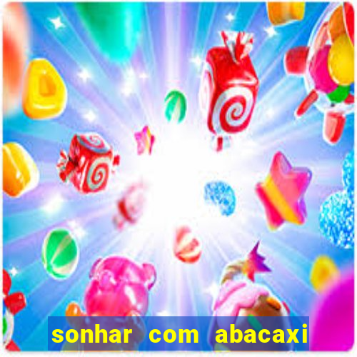 sonhar com abacaxi no jogo do bicho